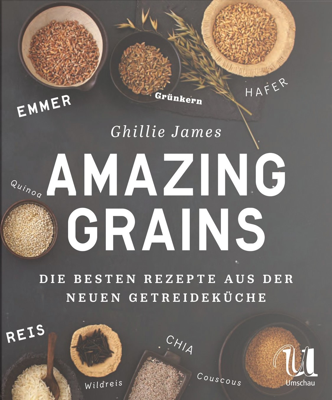 Buch 'Amazing Grains', Die besten Rezepte aus der neuen Getreideküche