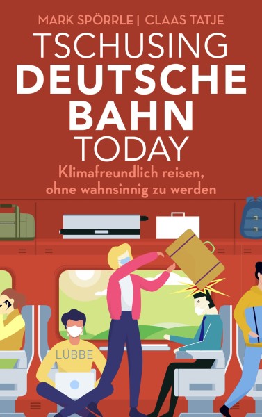 Buch 'Tschusing Deutsche Bahn today', Klimafreundlich reisen, ohne wahnsinnig zu werden