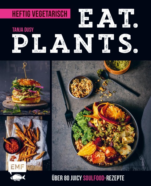 Buch 'Eat. Plants.', Heftig vegetarisch: Über 80 juicy Soulfood-Rezepte