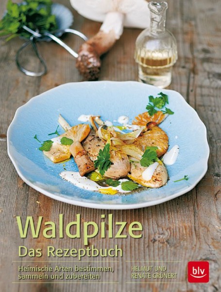 Buch 'Waldpilze - Das Rezeptbuch', Heimische Arten bestimmen, sammeln und zubereiten