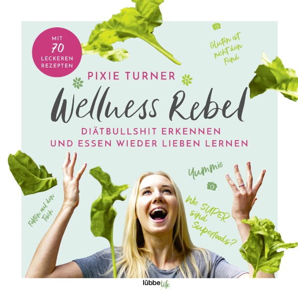 Buch 'Wellness Rebel', Diätbullshit erkennen und Essen wieder lieben lernen