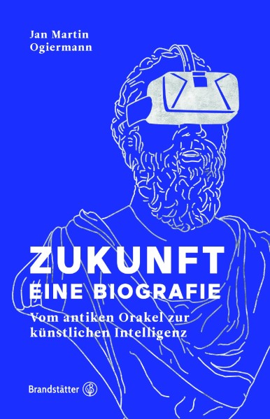 Buch 'Zukunft - Eine Biographie', Vom antiken Orakel bis zur künstlichen Intelligenz