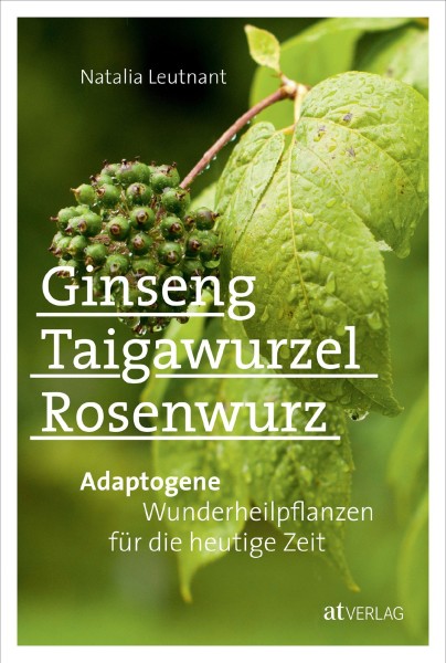 Buch 'Ginseng, Taigawurzel, Rosenwurz', Adaptogene Wunderheilpflanzen für die heutige Zeit